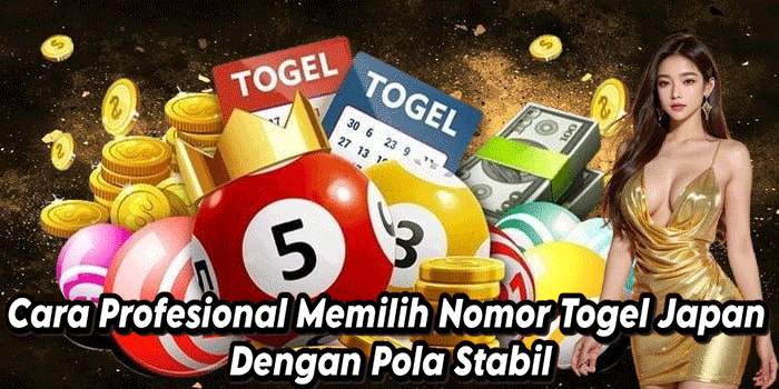 Cara Profesional Memilih Nomor Togel Japan Dengan Pola Stabil