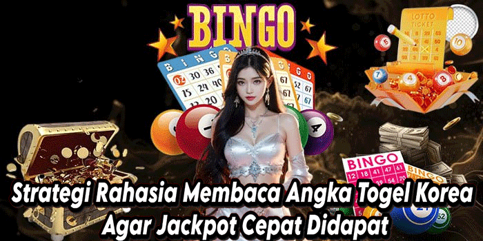 Strategi Rahasia Membaca Angka Togel Korea Agar Jackpot Cepat Didapat