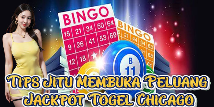 Tips Jitu Membuka Peluang Jackpot Togel Chicago