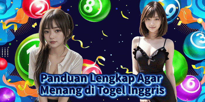 Panduan Lengkap Agar Menang di Togel Inggris