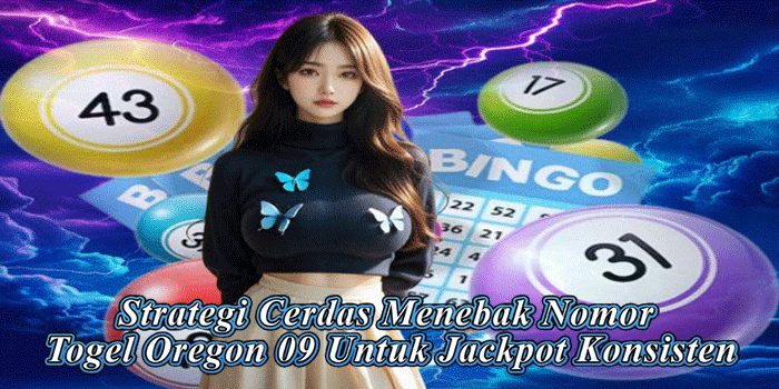 Strategi Cerdas Menebak Nomor Togel Oregon 09 Untuk Jackpot Konsisten
